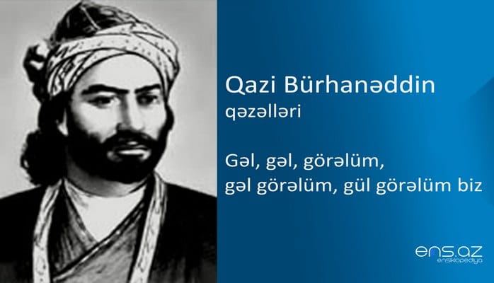 Qazi Bürhanəddin - Gəl, gəl, görəlüm, gəl görəlüm, gül görəlüm biz