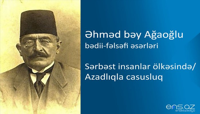Əhməd bəy Ağaoğlu - Sərbəst insanlar ölkəsində/Azadlıqla casusluq