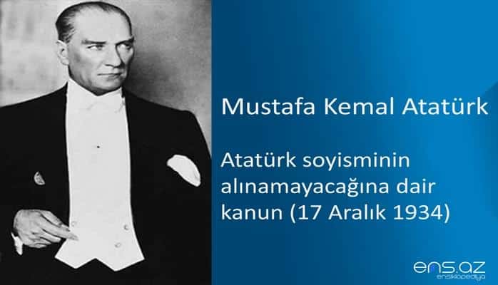 Mustafa Kemal Atatürk - Atatürk soyisminin alınamayacağına dair kanun (17 Aralık 1934)