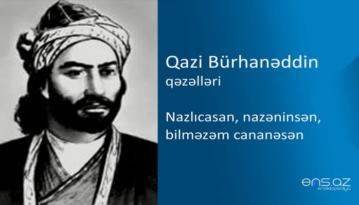 Qazi Bürhanəddin - Nazlıcasan, nazəninsən, bilməzəm cananəsən