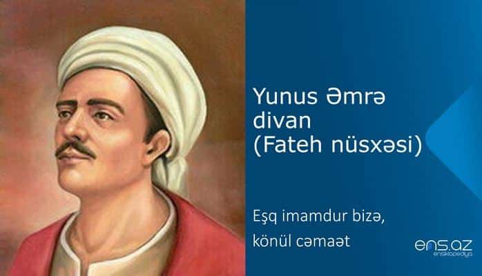 Yunus Əmrə - Eşq imamdur bizə, könül cəmaət