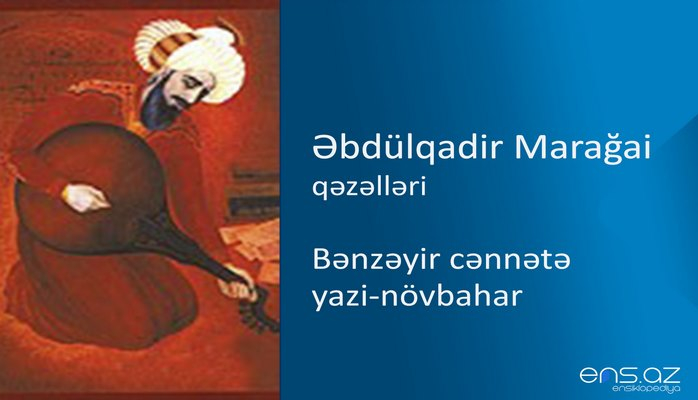 Əbdülqadir Marağai - Bənzəyir cənnətə yazi-növbahar