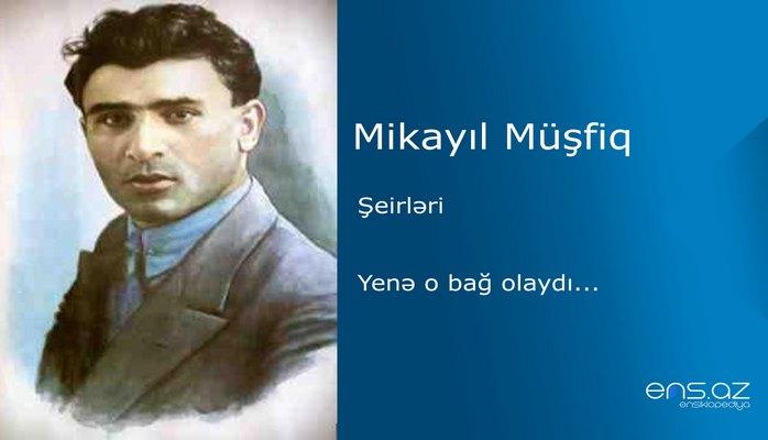 Mikayıl Müşfiq - Yenə o bağ olaydı..