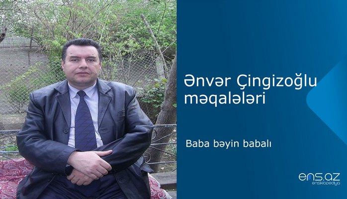 Ənvər Çingizoğlu - Baba bəyin babalı