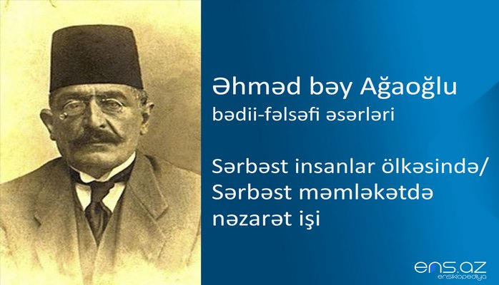 Əhməd bəy Ağaoğlu - Sərbəst insanlar ölkəsində/Sərbəst məmləkətdə nəzarət işi