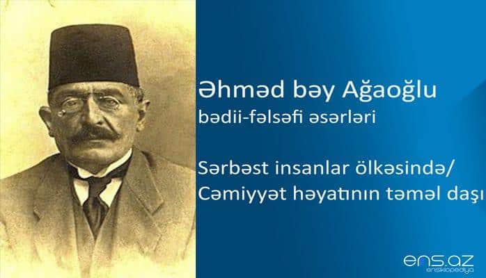 Əhməd bəy Ağaoğlu - Sərbəst insanlar ölkəsində/Cəmiyyət həyatının təməl daşı