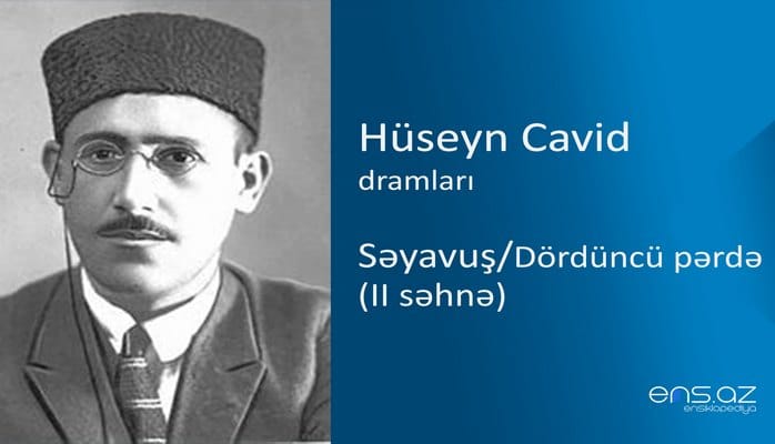 Hüseyn Cavid - Səyavuş/Dördüncü pərdə (II səhnə)