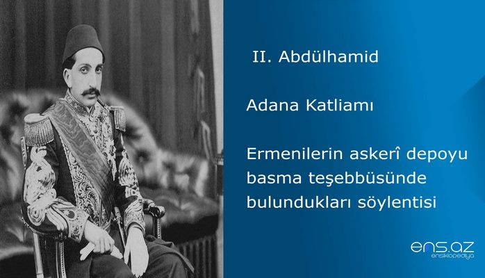 II. Abdülhamid - Adana Katliamı/Ermenilerin askerî depoyu basma teşebbüsünde bulundukları söylentisi