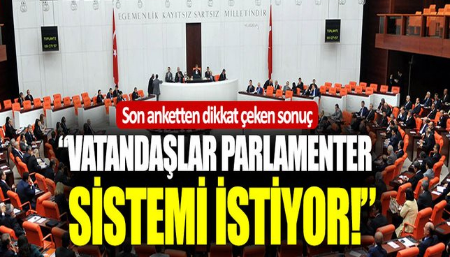 “Vatandaşlar parlamenter sistemi istiyor”