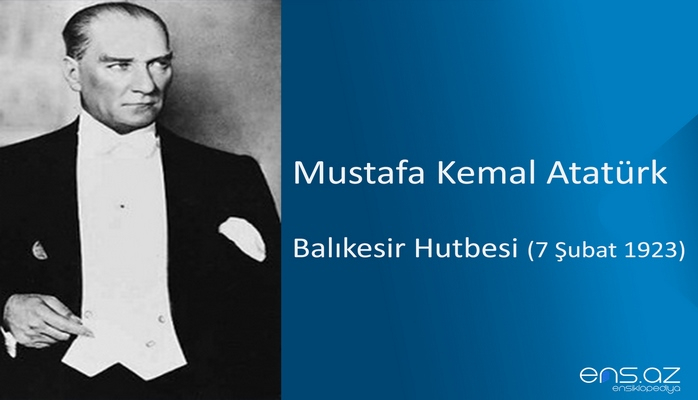 Mustafa Kemal Atatürk - Balıkesir Hutbesi (7 Şubat 1923)