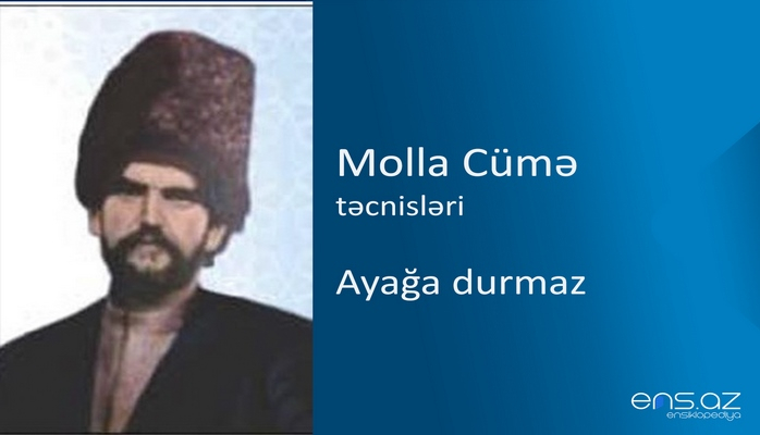 Molla Cümə - Ayağa durmaz
