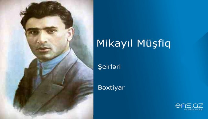 Mikayıl Müşfiq - Bəxtiyar