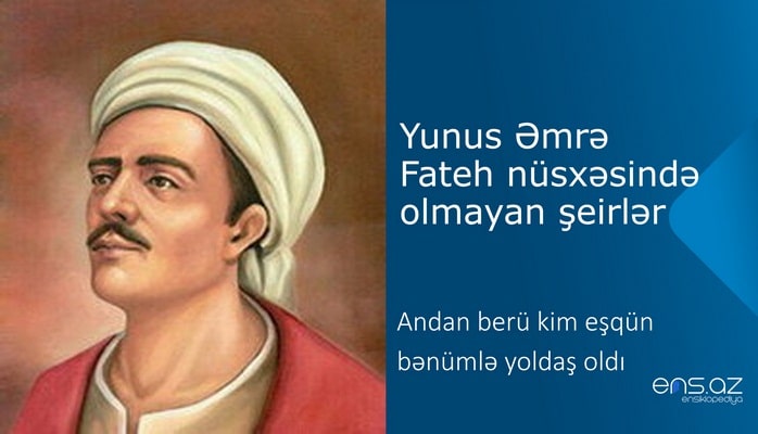 Yunus Əmrə - Andan berü kim eşqün bənümlə yoldaş oldı