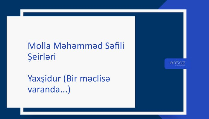 Molla Məhəmməd Səfili - Yaxşidur (Bir məclisə varanda...)