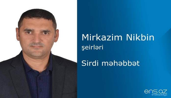 Mirkazim Nikbin - Sirdi məhəbbət