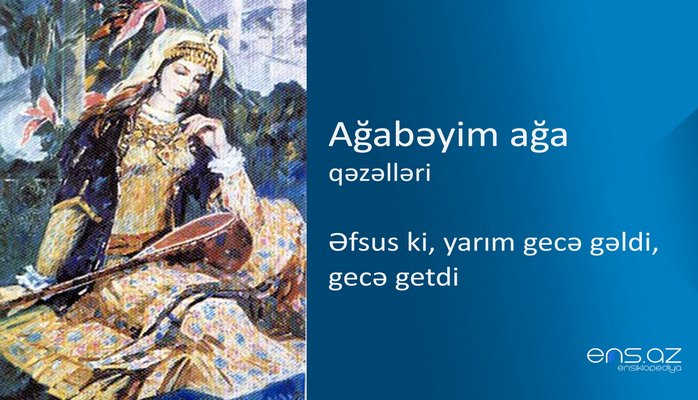 Ağabəyim ağa - Əfsus ki, yarım gecə gəldi, gecə getdi
