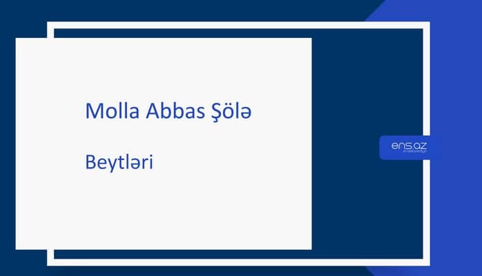 Molla Abbas Şölə - Beytlər