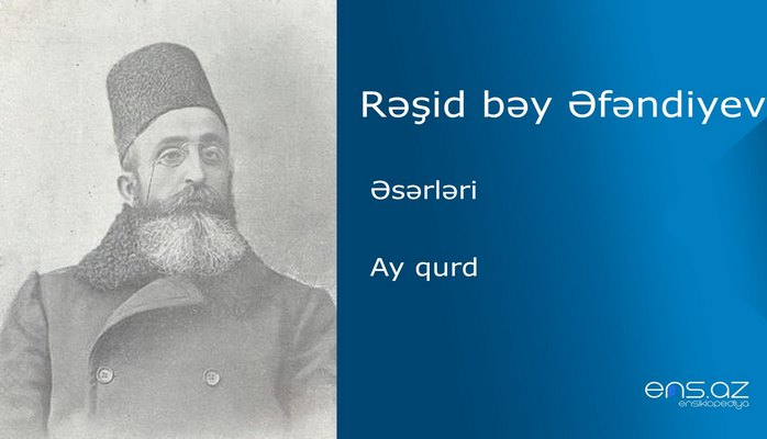 Rəşid bəy Əfəndiyev - Ay qurd