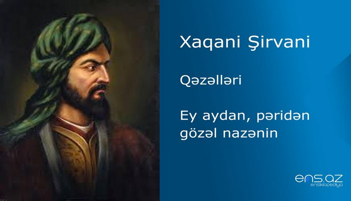 Xaqani Şirvani - Ey aydan, pəridən gözəl nazənin