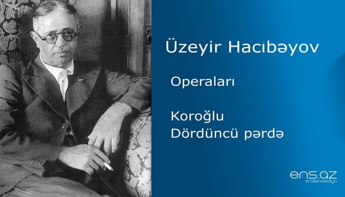 Üzeyir Hacıbəyov - Koroğlu/Dördüncü pərdə