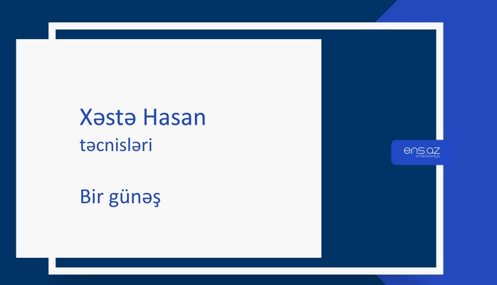 Xəstə Hasan - Bir günəş