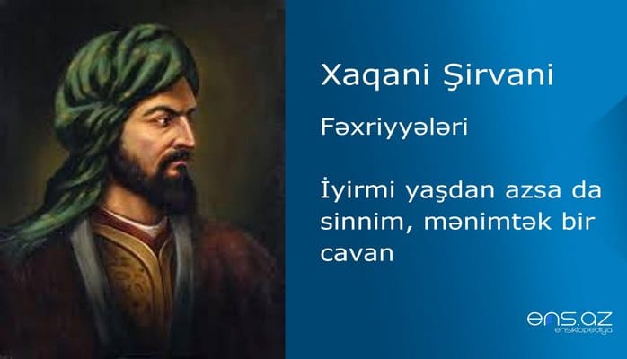 Xaqani Şirvani - İyirmi yaşdan azsa da sinnim, mənimtək bir cavan