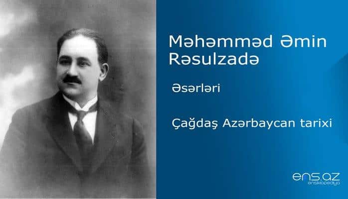 Məhəmməd Əmin Rəsulzadə - Çağdaş Azərbaycan tarixi