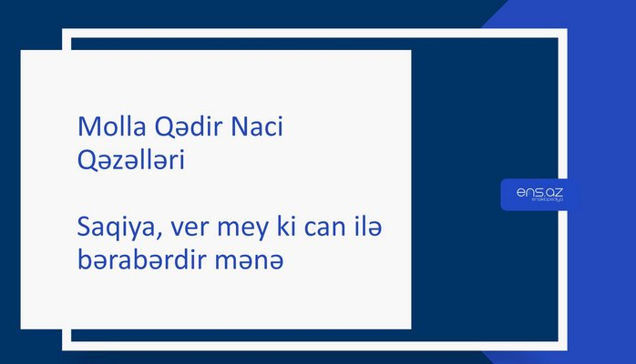 Molla Qədir Naci - Saqiya, ver mey ki can ilə bərabərdir mənə