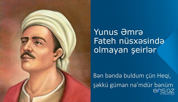 Yunus Əmrə - Bən bəndə buldum çün Heqi, şəkkü güman nə’mdür bənüm