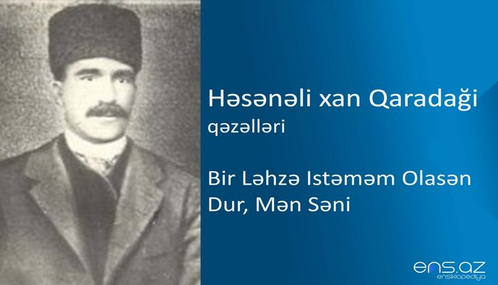 Həsənəli xan Qaradaği - Bir ləhzə istəməm olasən dur, mən səni