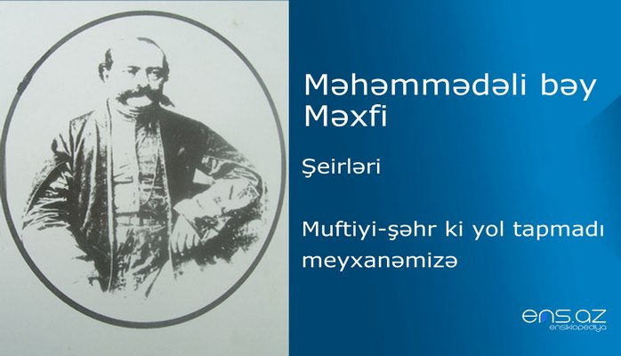 Məhəmmədəli bəy Məxfi - Muftiyi-şəhr ki yol tapmadı meyxanəmizə