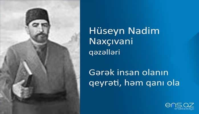Hüseyn Nadim Naxçıvani - Gərək insan olanın qeyrəti, həm qanı ola