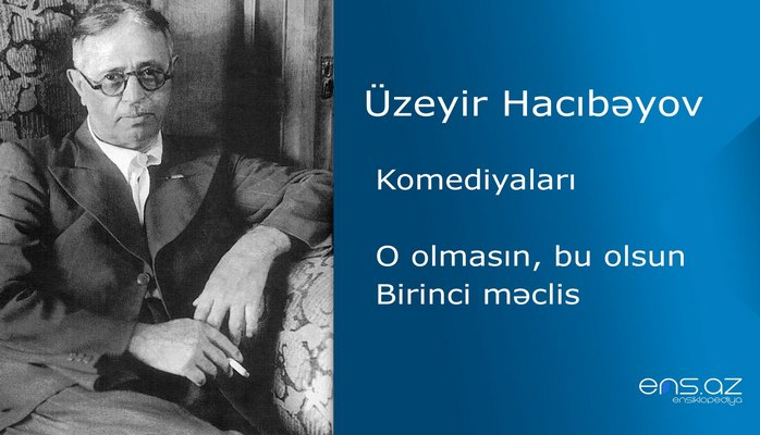 Üzeyir Hacıbəyov - O olmasın, bu olsun/Birinci məclis