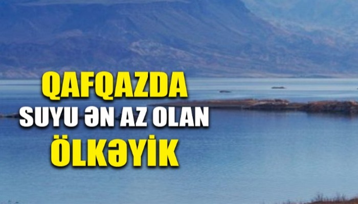 Qafqazda suyu ən az olan ölkə Azərbaycandır
