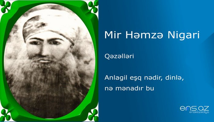 Mir Həmzə Nigari - Anlagil eşq nədir, dinlə, nə mənadır bu