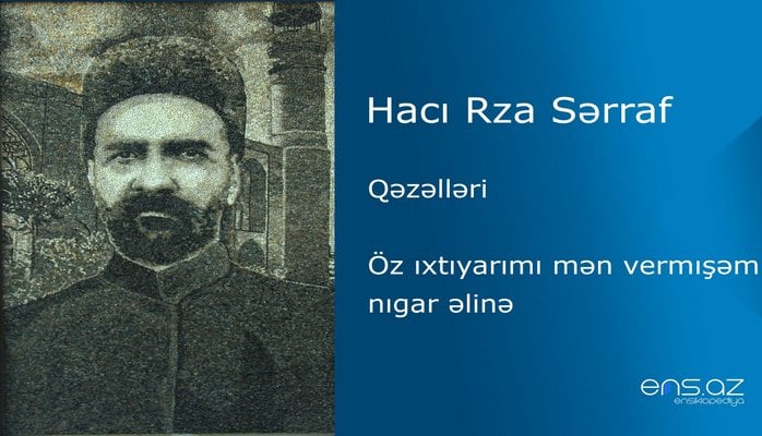 Hacı Rza Sərraf - Öz ıxtıyarımı mən vermışəm nıgar əlinə
