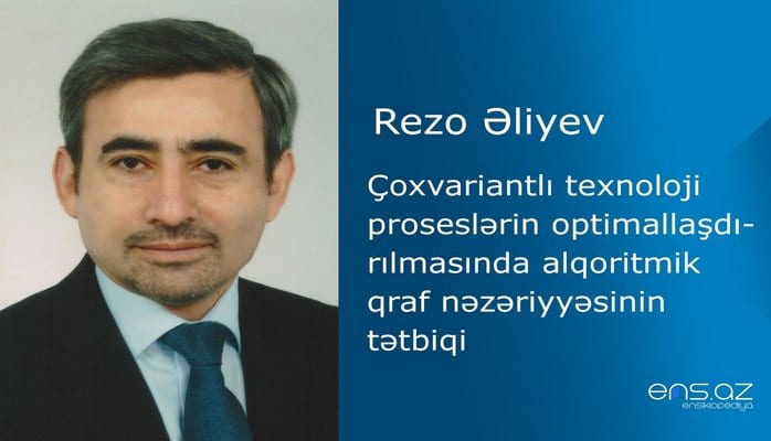 Rezo Əliyev - Çoxvariantlı texnoloji proseslərin optimallaşdırılmasında alqoritmik qraf nəzəriyyəsinin tətbiqi