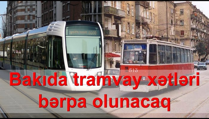 Tramvaylar yenidən Bakıya QAYIDIR