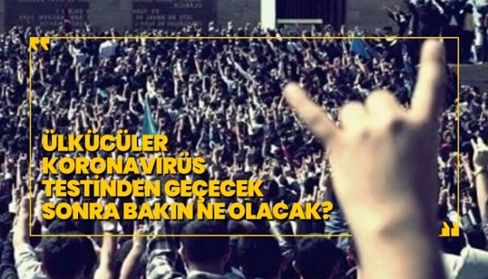 Ülkücüler Koronavirüs testinden geçecek, Sonra bakın ne olacak?